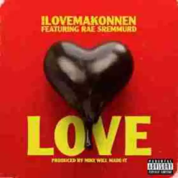 ILOVEMAKONNEN - Love (CDQ) Ft. Rae Sremmurd